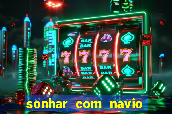 sonhar com navio no jogo do bicho